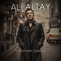Ali Altay - Dönmem Geriye