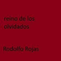 rodolfo rojas - Reino De Los Olvidados