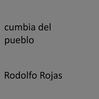 Rodolfo Rojas - cumbia del pueblo