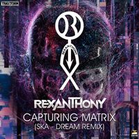 REXANTHONY - Capturing Matrix (Ska Dream Remix Edit)