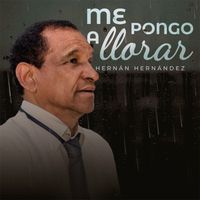 Hernán Hernández - Me Pongo A Llorar