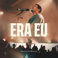Felipe Rodrigues - Era Eu (Ao Vivo)