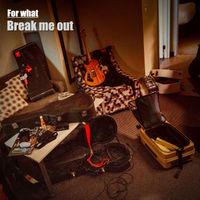For What - Break Me Out