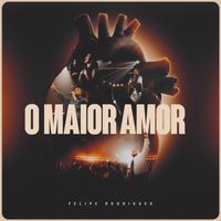 Felipe Rodrigues - O Maior Amor (Ao Vivo)
