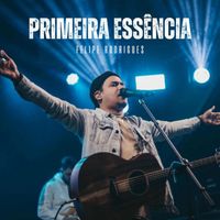 Felipe Rodrigues - Primeira Essência (Ao Vivo)