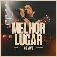 Felipe Rodrigues - Melhor Lugar (Ao Vivo)