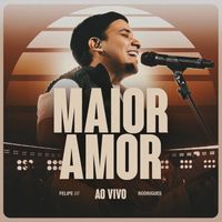 Felipe Rodrigues - Maior Amor (Ao Vivo)