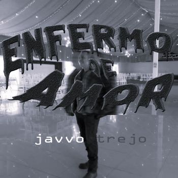 javvo trejo - Enfermo De Amor (Original Version)