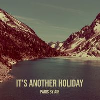 Paris By Air - It's Another Holiday
