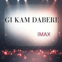IMAX - Gi Kam Dabere