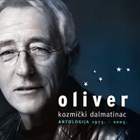 Oliver Dragojević - Kozmički Dalmatinac (Antologija 1975. - 2005.)