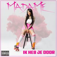 Madame - Ik Heb Je Door (Explicit)