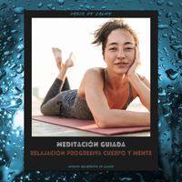 Oasis de Calma - Meditación Guiada: Relajación Progresiva Cuerpo Y Mente (Sonidos Relajantes De Lluvia)