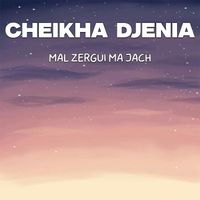 Cheikha Djenia - Mal Zergui Ma Jach
