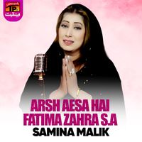 Samina Malik - Arsh Aesa Hai Fatima Zahra s.a