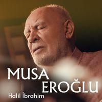 Musa Eroğlu - Halil İbrahim