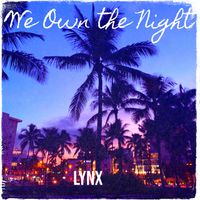 Lynx - We Own the Night (Explicit)