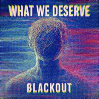 blackout - What We Deserve (Explicit)