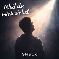 SHack - Weil Du Mich Siehst