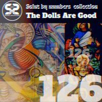 The Dolls Are Good - 126 - Saint by Numbers Collection