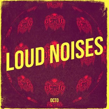OCTO - Loud Noises