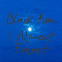 Black Moon - I Almost Forgot