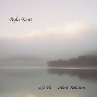 Ayla Kent - 432 Hz Silent Rotation