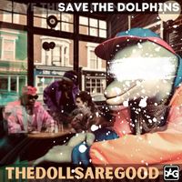 The Dolls Are Good - Save the Dolphins