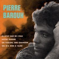 Pierre Barouh - Ce n'est que de l'eau / Notre guerre / Un violon, une chanson / On n'a rien à faire