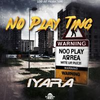 Iyara - No Play Ting (Explicit)