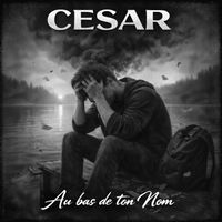 CESAR - Au bas de ton Nom