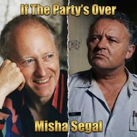 Misha Segal - If The Party Is Over