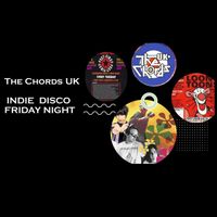 The Chords UK - INDIE DISCO FRIDAY NIGHT