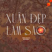 Minh Trang - Xuân Đẹp Làm Sao (EDM Version)