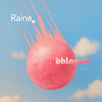 Raine - Bubblegum