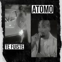ATOMO - Te Fuiste