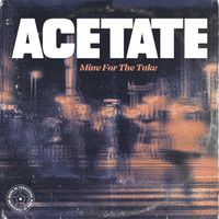 Acetate - Mine For The Take