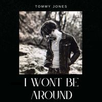 Tommy Jones - I WONT BE AROUND