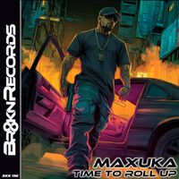 Maxuka - Time To Roll Up