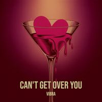 VIBRA - Can't Get over You