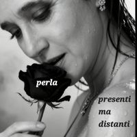 perla - Presenti ma distanti