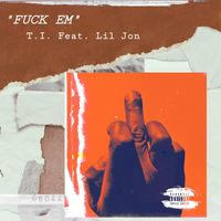 T.I. - Fuck Em (feat. Lil Jon) (Explicit)
