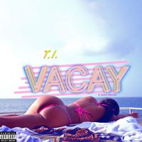 T.I. - Vacay (feat. Kamo Mphela) (Explicit)