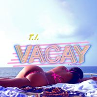 T.I. - Vacay (feat. Kamo Mphela)