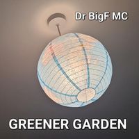 Dr BigF MC - Greener Garden