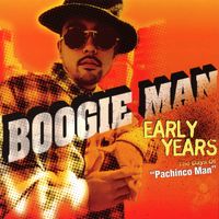 BOOGIE MAN - EARLY YEARS~The Days Of"Pachinco Man"