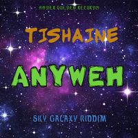 Tishaine - Anyweh (Sky Galaxy Riddim)
