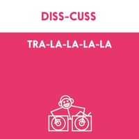 Diss-Cuss - Tra-la-la-la-la