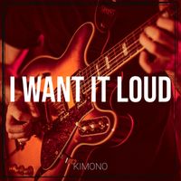 KImono - I Want It Loud