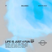 Balanka - Life Is Just 4 Fun EP